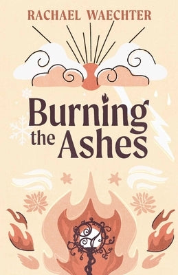 Burning the Ashes by Waechter, Rachael