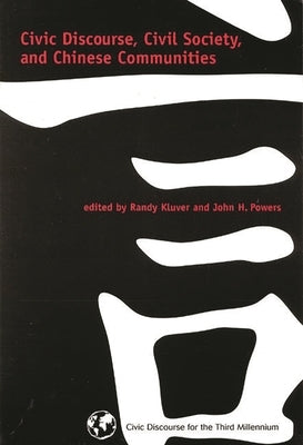 Civic Discourse, Civil Society, and Chinese Communities by Kluver, Randy
