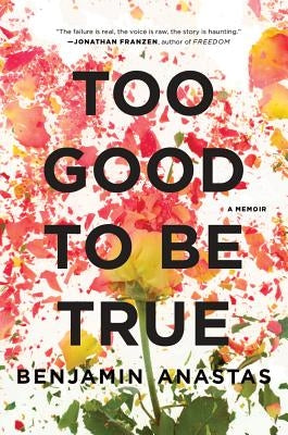Too Good to Be True: A Memoir by Anastas, Benjamin