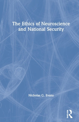The Ethics of Neuroscience and National Security by Evans, Nicholas G.