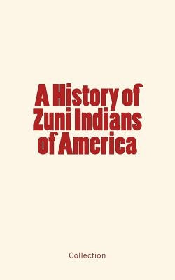 A History of Zuni Indians of America by Klett, Francis
