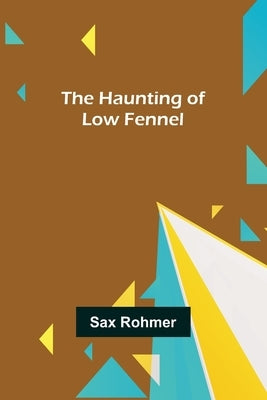 The Haunting of Low Fennel by Rohmer, Sax