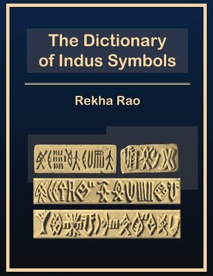 The Dictionary of Indus Symbols by Rao, Rekha