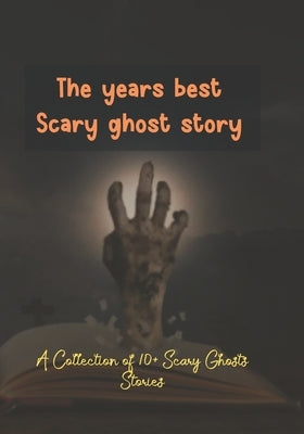 The years best Scary ghost story: A Collection of 10+ Scary Ghosts Stories by Shikder, Kabir