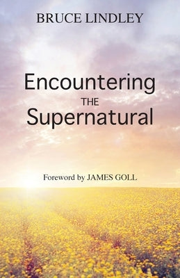 Encountering the Supernatural by Lindley, Bruce