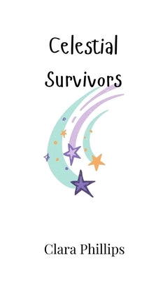 Celestial Survivors by Phillips, Clara