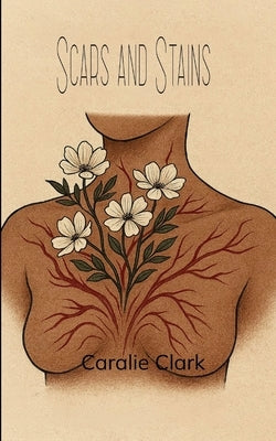 Scars and Stains by Clark, Caralie