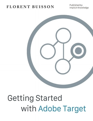 Getting Started with Adobe Target: a Gentle Introduction for Web Analysts by Winkel, Bethany