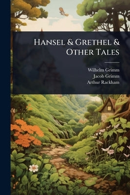 Hansel & Grethel & Other Tales by Grimm, Wilhelm