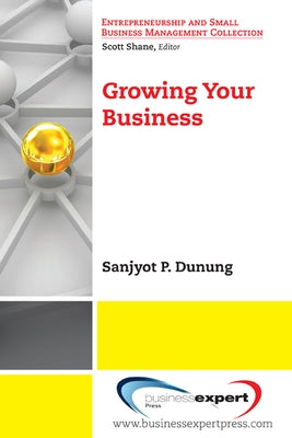 Growing Your Business by Dunung, Sanjyot P.