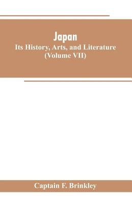 Japan: Its History, Arts, and Literature (Volume VII) by Brinkley, Captain F.