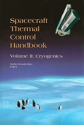 Spacecraft Thermal Control Handbook: Volume II: Cryogenics by Donabedian, Martin