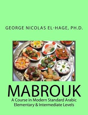 Mabrouk: A Course in Modern Standard Arabic (Elementary & Intermediate Levels) by El-Hage, George Nicolas