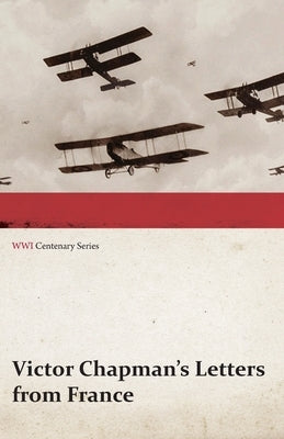 Victor Chapman's Letters from France (WWI Centenary Series) by Chapman, Victor
