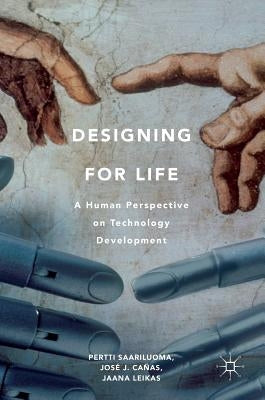 Designing for Life: A Human Perspective on Technology Development by Cañas, José J.