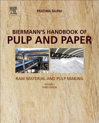 Biermann's Handbook of Pulp and Paper: Volume 1: Raw Material and Pulp Making by Bajpai, Pratima