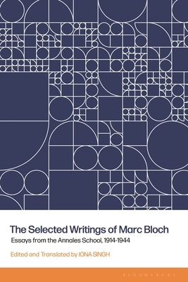 The Selected Writings of Marc Bloch: Essays from the Annales School, 1914-1944 by Singh, Iona
