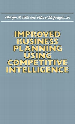 Improved Business Planning Using Competitive Intelligence by McGonagle, John J.