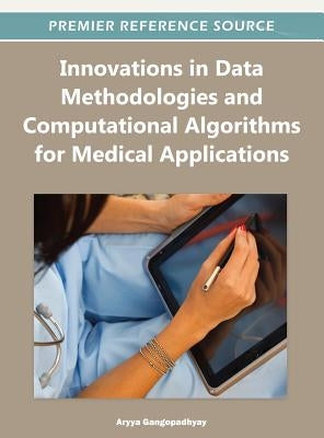 Innovations in Data Methodologies and Computational Algorithms for Medical Applications by Gangopadhyay, Aryya
