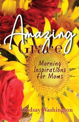 Amazing Grace: Morning Inspirations for Moms by Green, Tawanna