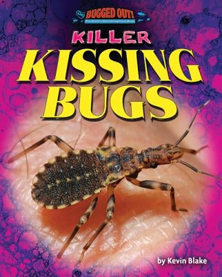 Killer Kissing Bugs by Blake, Kevin