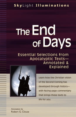 The End of Days: Essential Selections from Apocalyptic Textsa Annotated & Explained by Clouse, Robert G.