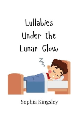 Lullabies Under the Lunar Glow by Kingsley, Sophia