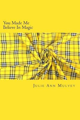You Made Me Believe In Magic by Mulvey, Julie Ann