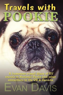 Travels with Pookie: A humorous e-mail diary of RV travels to National Parks and other attractions in the US by Davis, Evan