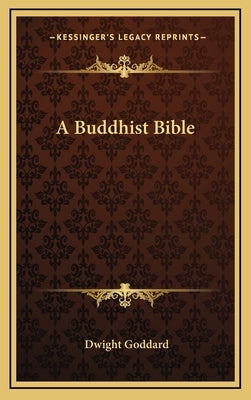 A Buddhist Bible by Goddard, Dwight