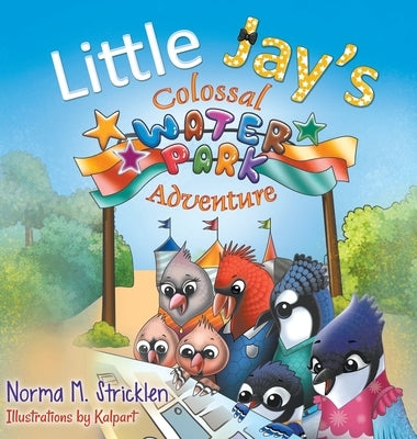 Little Jay's Colossal Waterpark Adventure by Stricklen, Norma M.
