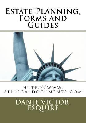 Estate Planning, Forms and Guides: http: //www.alllegaldocuments.com by Laguerre, Esq Danie Victor