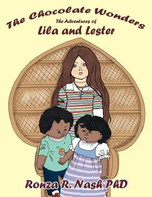 The Chocolate Wonders: The Adventures of Lila and Lester by Nash, Ronza R.
