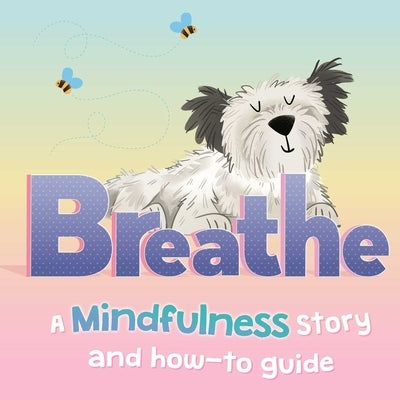 Breathe: A Mindfulness Story and How-To Guide for Kids by Igloobooks