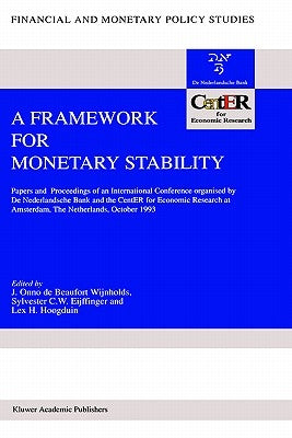A Framework for Monetary Stability: Papers and Proceedings of an International Conference Organised by de Nederlandsche Bank and the Center for Econom by Beaufort Wijnholds, J. Onno De