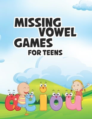 Missing Vowel Games For Teens: Missing Vowel Puzzle Brain Games Puzzle Books For Teens including solutions by Ned, Leo