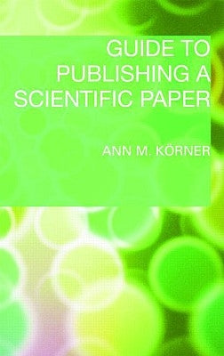 Guide to Publishing a Scientific Paper by Körner, Ann M.