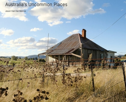 Australia's Uncommon Places by Van Der Merwe, Jason