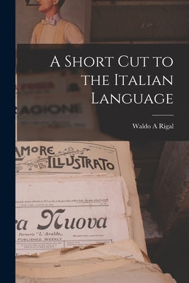 A Short Cut to the Italian Language by Rigal, Waldo A.