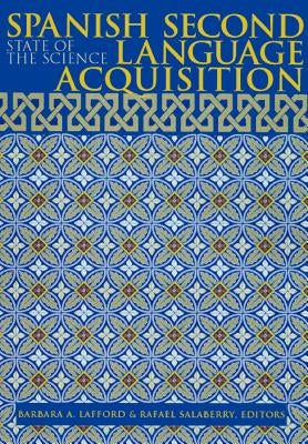 Spanish Second Language Acquisition: State of the Science by Lafford, Barbara A.