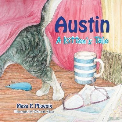 Austin: A Kitten's Tale by Phoenix, Maya P.
