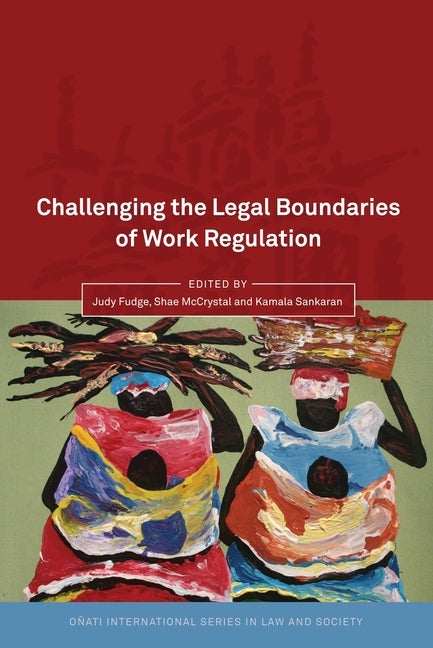 Challenging the Legal Boundaries of Work Regulation by Fudge, Judy