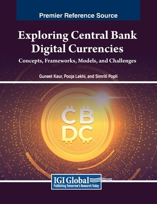 Exploring Central Bank Digital Currencies: Concepts, Frameworks, Models, and Challenges by Kaur, Guneet