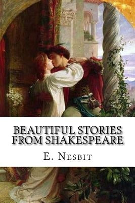 Beautiful Stories from Shakespeare by Nesbit, E.