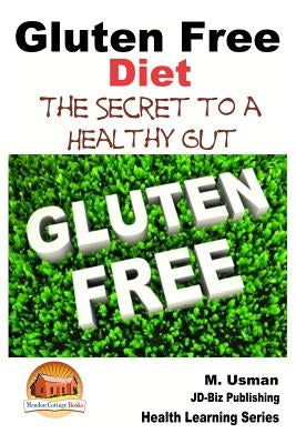 Gluten Free Diet - The Secret to a Healthy Gut by Davidson, John