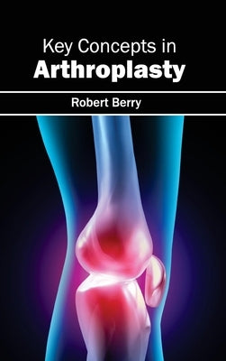 Key Concepts in Arthroplasty by Berry, Robert