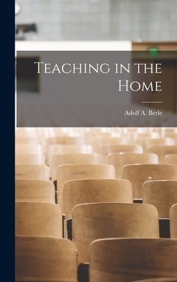 Teaching in the Home by Berle, Adolf a.