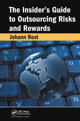 The Insider's Guide to Outsourcing Risks and Rewards by Rost, Johann