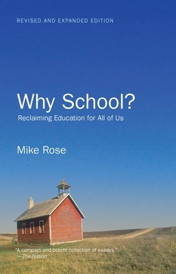 Why School?: Reclaiming Education for All of Us by Rose, Mike