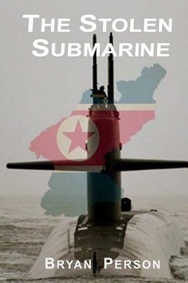 The Stolen Submarine by Person, Bryan